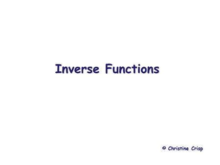 Inverse Functions © Christine Crisp.