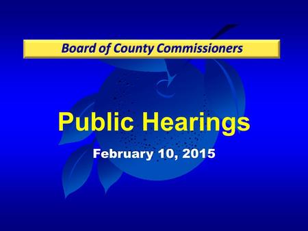 Public Hearings February 10, 2015. Case: LUP-14-09-280 Project: Orlando Health Central – Porter Road Medical Campus PD / UNP Applicant: Gregory P. Ohe,