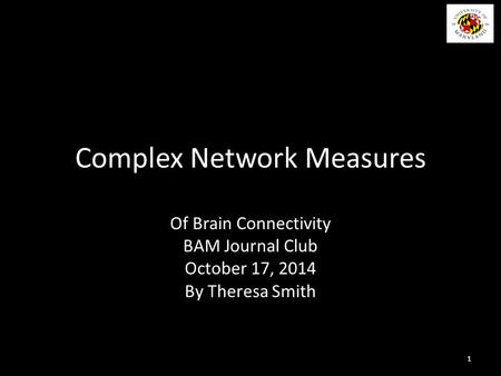 Complex Network Measures Of Brain Connectivity BAM Journal Club October 17, 2014 By Theresa Smith 1.