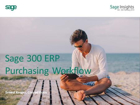 Sage 300 ERP Purchasing Workflow Ernest Kruger, Conrad Roux.