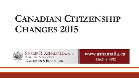 C ANADIAN C ITIZENSHIP C HANGES 2015. C ITIZENSHIP & PR C ARD R ENEWAL Changes to the Citizenship Act as of June 11, 2015 only affect eligibility for.