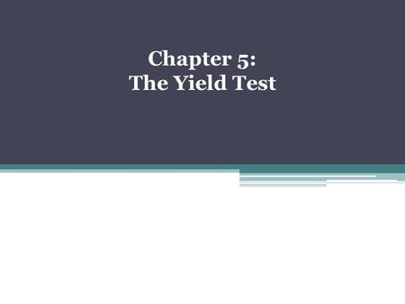 Chapter 5: The Yield Test.