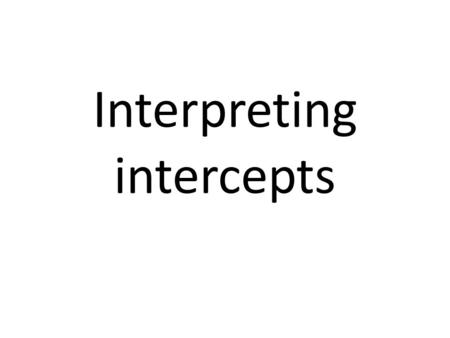 Interpreting intercepts. X Y 2 y intercept (0,-2) determine the x and y intercepts of y = ⅖ x - 2 x intercept (5,0)