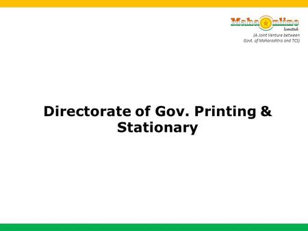 (A Joint Venture between Govt. of Maharashtra and TCS) Directorate of Gov. Printing & Stationary.