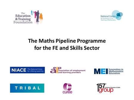 The Maths Pipeline Programme for the FE and Skills Sector.