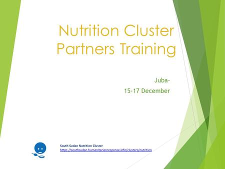 Nutrition Cluster Partners Training Juba- 15-17 December.