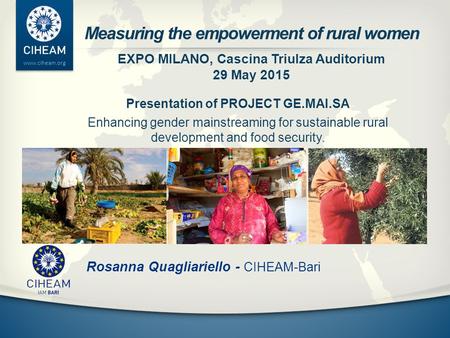 Www.ciheam.org Rosanna Quagliariello - CIHEAM-Bari Presentation of PROJECT GE.MAI.SA Enhancing gender mainstreaming for sustainable rural development and.