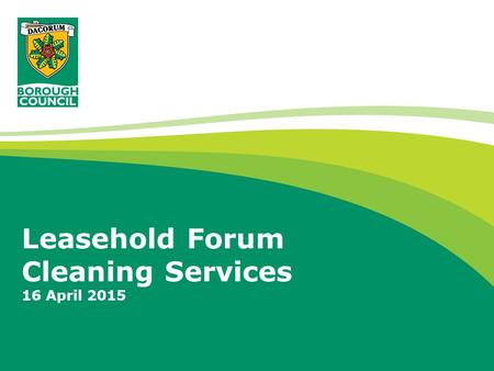Leasehold Forum Cleaning Services 16 April 2015. Why do our leaseholders need a forum? Julie and I are always on the end of the phone if you have questions.