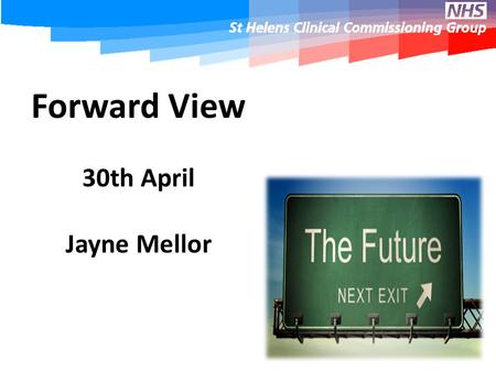 Forward View 30th April Jayne Mellor. Patients are Co-Producers of Health.