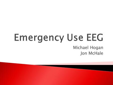 Michael Hogan Jon McHale.  Problem Statement ◦ Develop a handheld device, that with minimal specialized training, can be used to quickly record EEG signals.