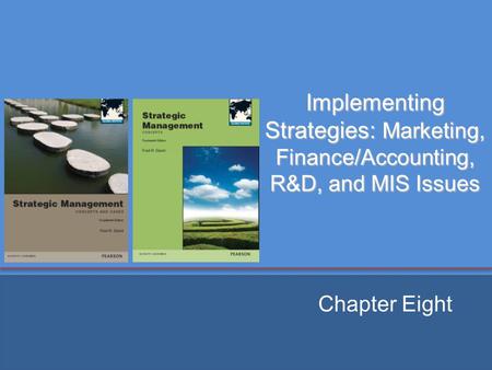 Implementing Strategies: Marketing, Finance/Accounting, R&D, and MIS Issues Chapter Eight.