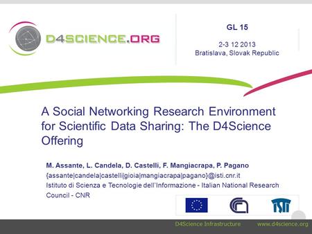 A Social Networking Research Environment for Scientific Data Sharing: The D4Science Offering M. Assante, L. Candela, D. Castelli, F. Mangiacrapa, P. Pagano.