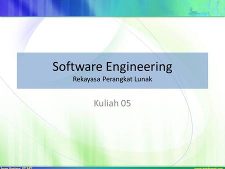 Software Engineering Rekayasa Perangkat Lunak Kuliah 05.