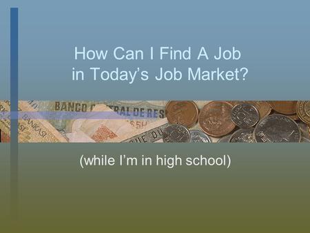 How Can I Find A Job in Today’s Job Market? (while I’m in high school)
