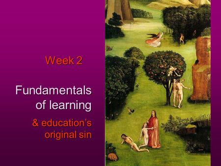 Week 2 Fundamentals of learning & education’s original sin.