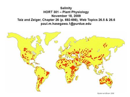 Salinity HORT 301 – Plant Physiology November 18, 2009 Taiz and Zeiger, Chapter 26 (p. 692-698), Web Topics 26.5 & 26.6 Epstein.
