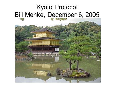 Kyoto Protocol Bill Menke, December 6, 2005. Summary Milestones 1972 Stockholm Declaration 1988 Intergovernmental Panel on Climate Change 1992 UN Framewor.