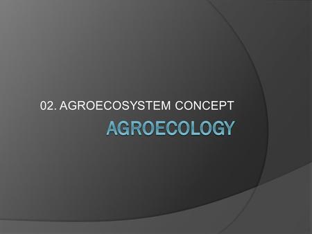 02. AGROECOSYSTEM CONCEPT