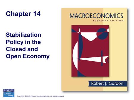 Copyright © 2009 Pearson Addison-Wesley. All rights reserved. Chapter 14 Stabilization Policy in the Closed and Open Economy.