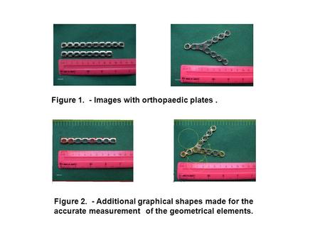 Figure 1. - Images with orthopaedic plates. Figure 2. - Additional graphical shapes made for the accurate measurement of the geometrical elements.