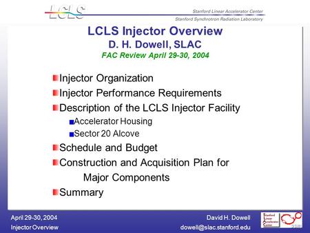David H. Dowell Injector April 29-30, 2004 LCLS Injector Overview D. H. Dowell, SLAC FAC Review April 29-30, 2004 Injector.