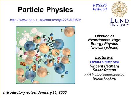 Particle Physics  Introductory notes, January 23, 2006 Division of Experimental High Energy Physics (www.hep.lu.se)