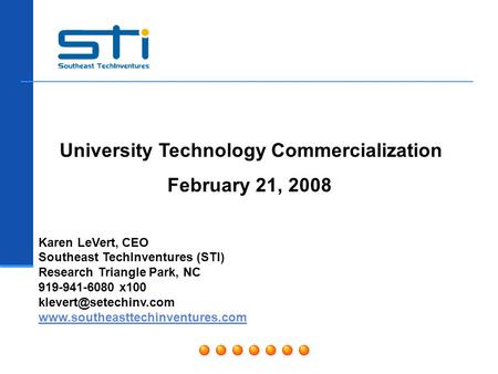 Karen LeVert, CEO Southeast TechInventures (STI) Research Triangle Park, NC 919-941-6080 x100  University.