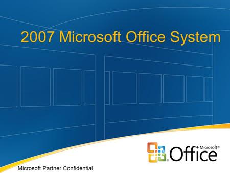 2007 Microsoft Office System Microsoft Partner Confidential.