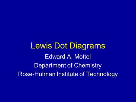 Lewis Dot Diagrams Edward A. Mottel Department of Chemistry