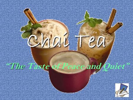 Chai Tea “The Taste of Peace and Quiet” Chai History  Chai is an ancient beverage that is mixed with Black teas, milk, sugar, honey, and various spices.