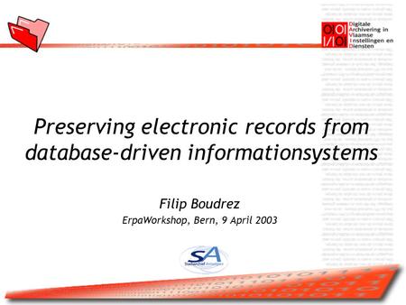 Preserving electronic records from database-driven informationsystems Filip Boudrez ErpaWorkshop, Bern, 9 April 2003.