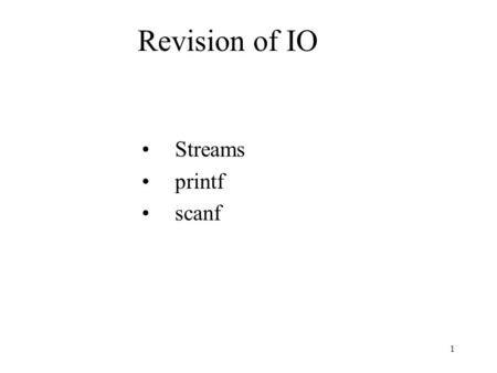 1 Revision of IO Streams printf scanf. 2 CSE1301 Computer Programming Lecture 8 Booleans.