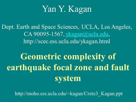 Yan Y. Kagan Dept. Earth and Space Sciences, UCLA, Los Angeles, CA 90095-1567,
