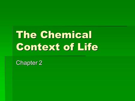 The Chemical Context of Life Chapter 2. Matter  Matter consists of chemical elements in pure form and in combinations called compounds; living organisms.