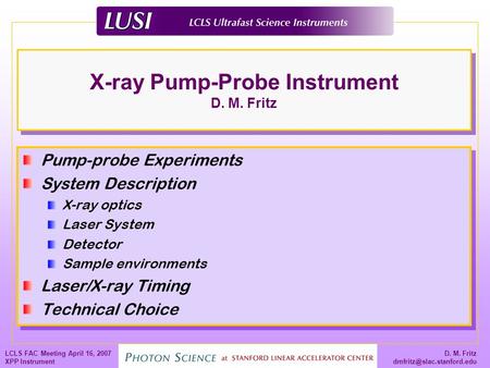 D. M. Fritz LCLS FAC Meeting April 16, 2007 XPP Instrument X-ray Pump-Probe Instrument D. M. Fritz Pump-probe Experiments System.