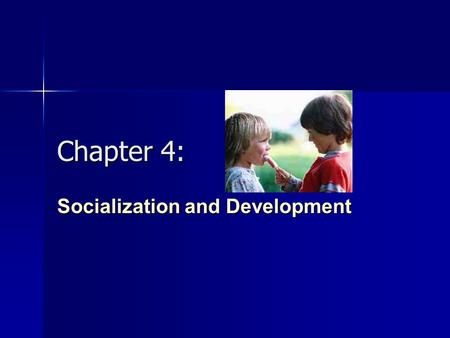 Chapter 4: Socialization and Development. What to Expect in This Chapter...  What is Socialization?  Biology vs. Culture in Socialization  The Concept.