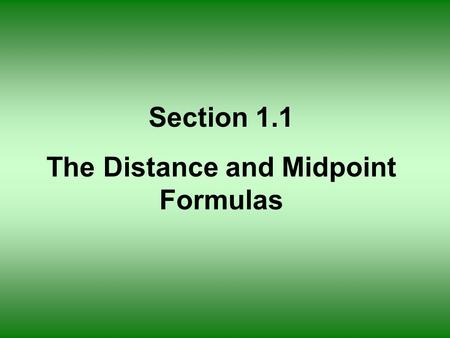 Section 1.1 The Distance and Midpoint Formulas. x axis y axis origin Rectangular or Cartesian Coordinate System.