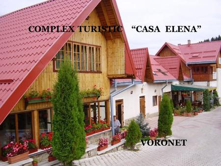 COMPLEX TURISTIC “CASA ELENA” VORONET. Built in 1999 starting with a number of 9 acomodation chambers “Casa Elena” is located input Voronet. Later that.