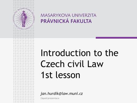 Zápatí prezentace Introduction to the Czech civil Law 1st lesson