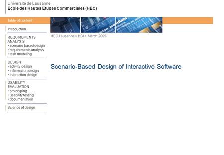 HEC Lausanne > HCI > March 2005 Scenario-Based Design of Interactive Software Université de Lausanne Ecole des Hautes Etudes Commerciales (HEC) Introduction.