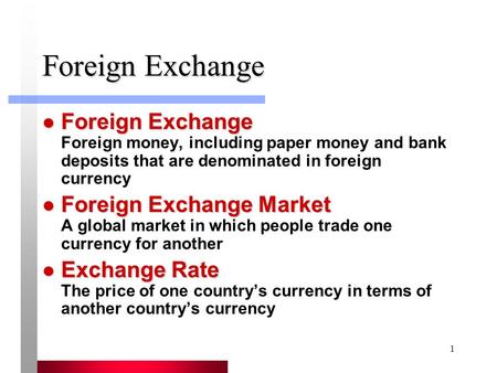1 Foreign Exchange Foreign Exchange Foreign Exchange Foreign money, including paper money and bank deposits that are denominated in foreign currency Foreign.