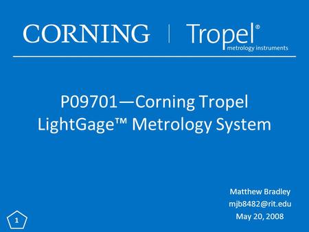 P09701—Corning Tropel LightGage™ Metrology System Matthew Bradley May 20, 2008 1.