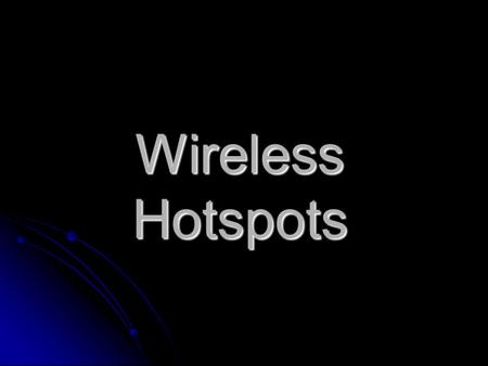 Wireless Hotspots. What is a hotspot? A hotspot is a place with a high-speed internet connection and wireless connectivity provided by one or more active.