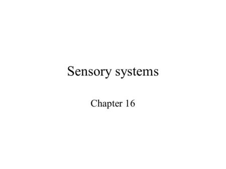 Sensory systems Chapter 16.