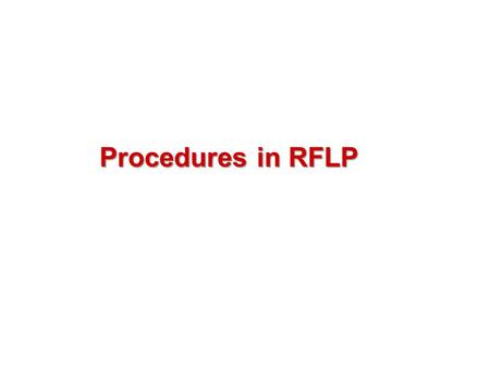 Procedures in RFLP. RFLP analysis can detect Point mutations Length mutations Inversions.