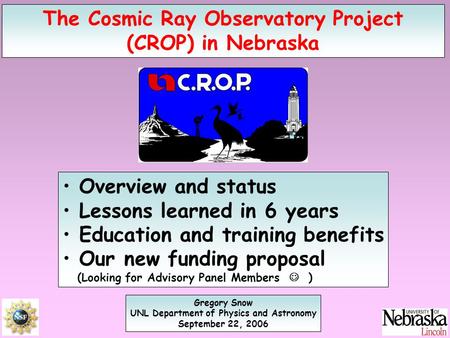 The Cosmic Ray Observatory Project (CROP) in Nebraska Gregory Snow UNL Department of Physics and Astronomy September 22, 2006 Overview and status Lessons.