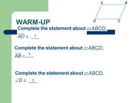 WARM-UP ____ ? ? ?. 6-3 Tests for Parallelograms.