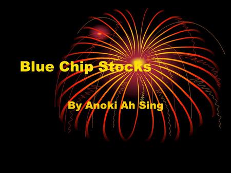 Blue Chip Stocks By Anoki Ah Sing. What Does Blue-Chip Stock Mean? Stock of a well-established and financially sound company that has demonstrated its.