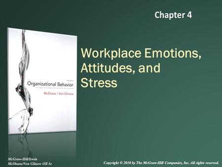 Workplace Emotions, Attitudes, and Stress McGraw-Hill/Irwin McShane/Von Glinow OB 5e Copyright © 2010 by The McGraw-Hill Companies, Inc. All rights reserved.