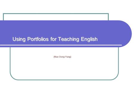 Using Portfolios for Teaching English (Nae Dong-Yang)